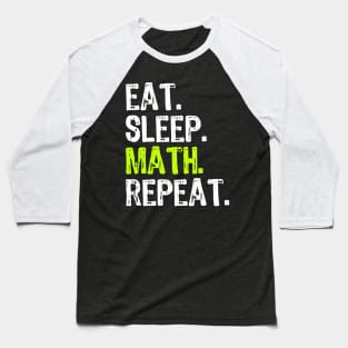 Eat Sleep Math Repeat Funny Teacher Cool Lover Gift Baseball T-Shirt